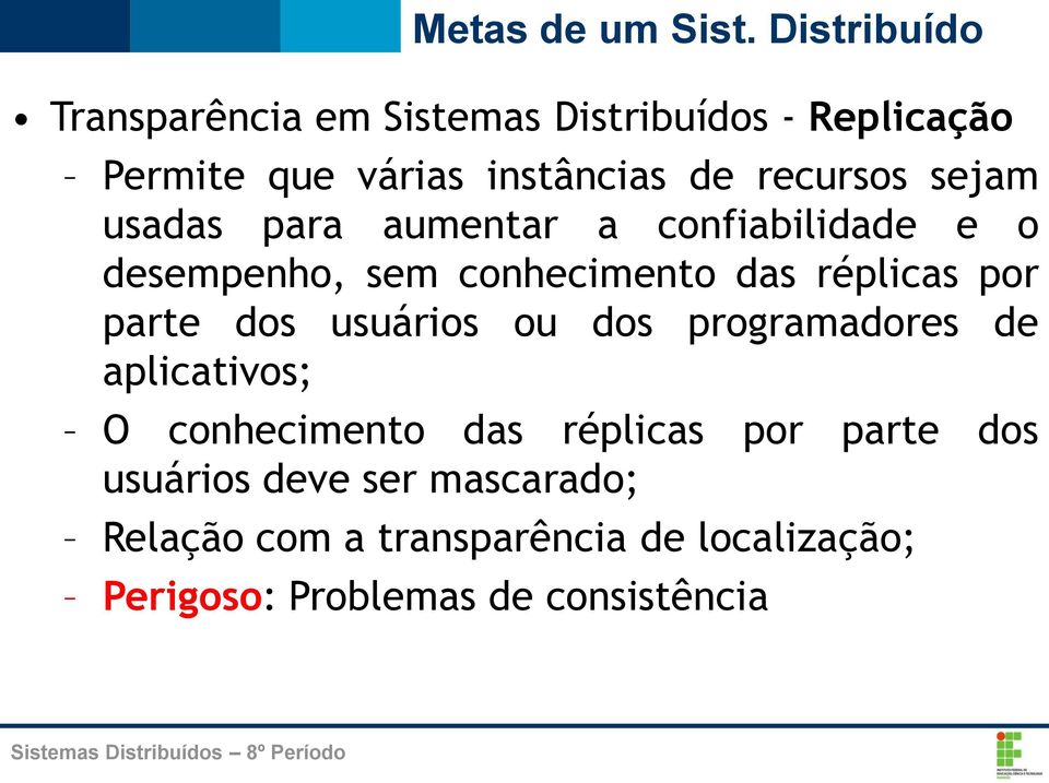 parte dos usuários ou dos programadores de aplicativos; O conhecimento das réplicas por parte dos