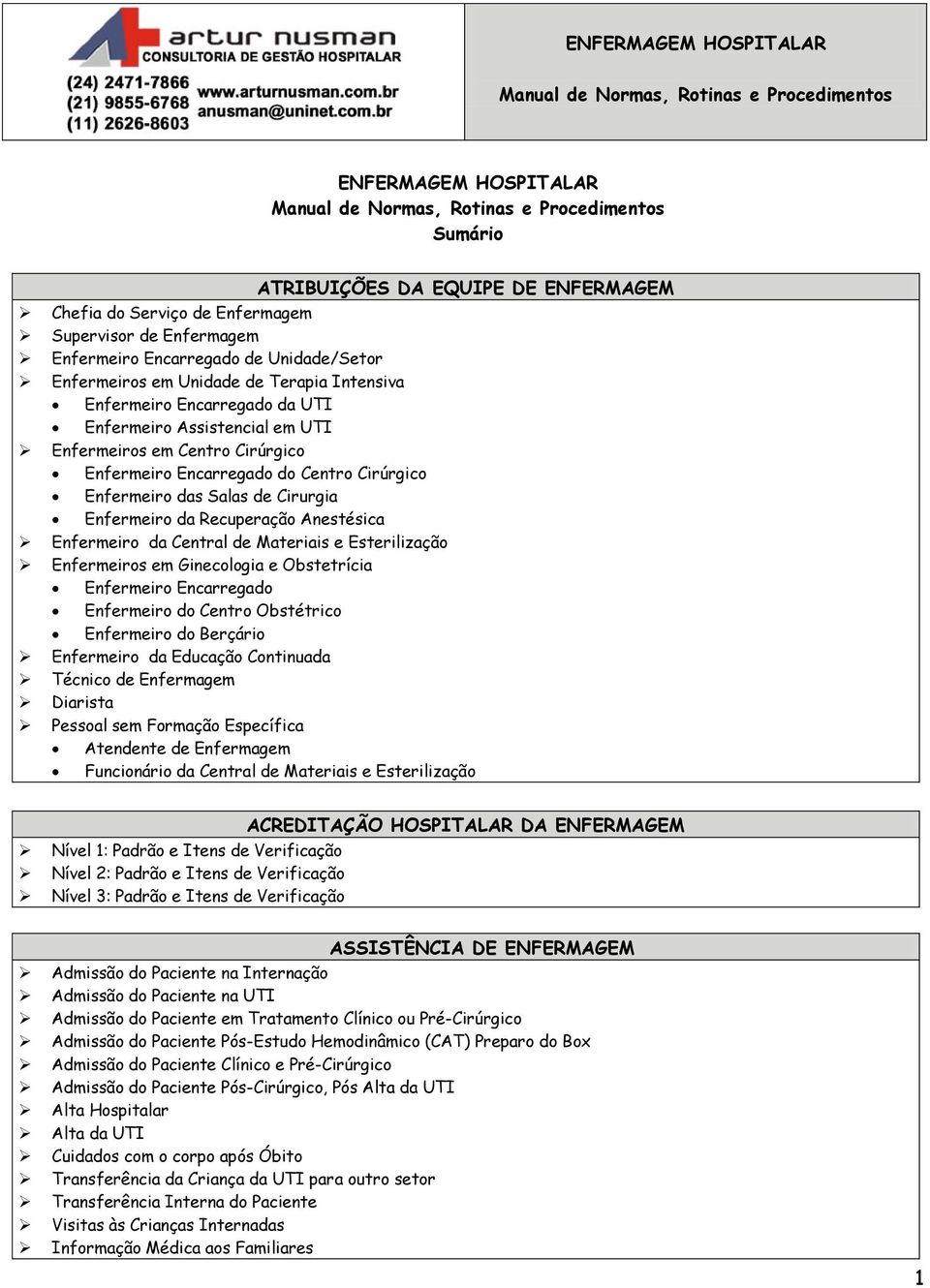 Recuperação Anestésica Enfermeiro da Central de Materiais e Esterilização Enfermeiros em Ginecologia e Obstetrícia Enfermeiro Encarregado Enfermeiro do Centro Obstétrico Enfermeiro do Berçário