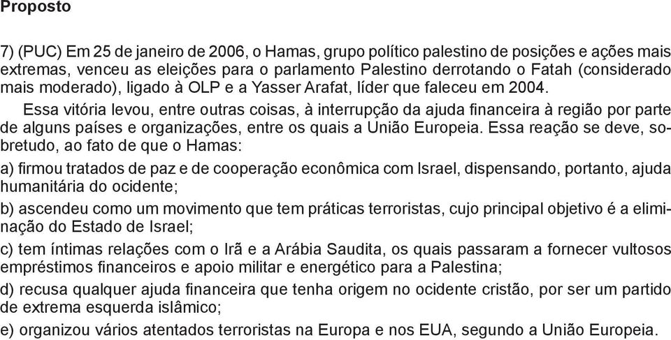 Essa vitória levou, entre outras coisas, à interrupção da ajuda financeira à região por parte de alguns países e organizações, entre os quais a União Europeia.