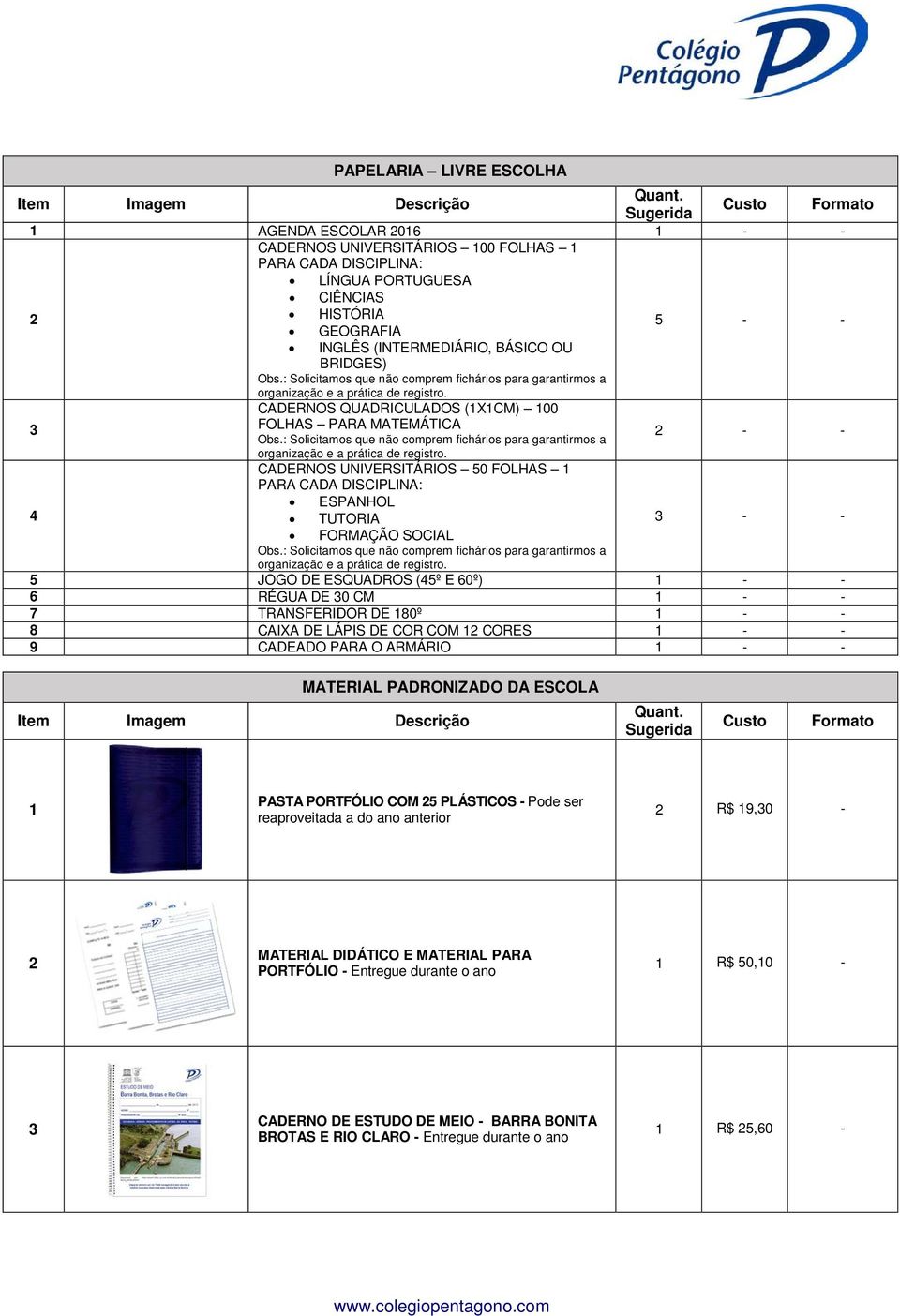 : Solicitamos que não comprem fichários para garantirmos a - - organização e a prática de registro. CADERNOS UNIVERSITÁRIOS 50 FOLHAS PARA CADA DISCIPLINA: ESPANHOL 4 TUTORIA - - FORMAÇÃO SOCIAL Obs.