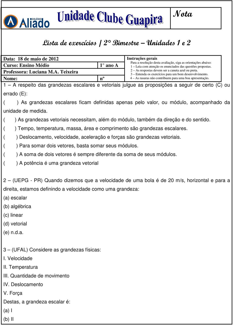 Nome: nº 4 As rasuras não contribuem para uma boa apresentação.