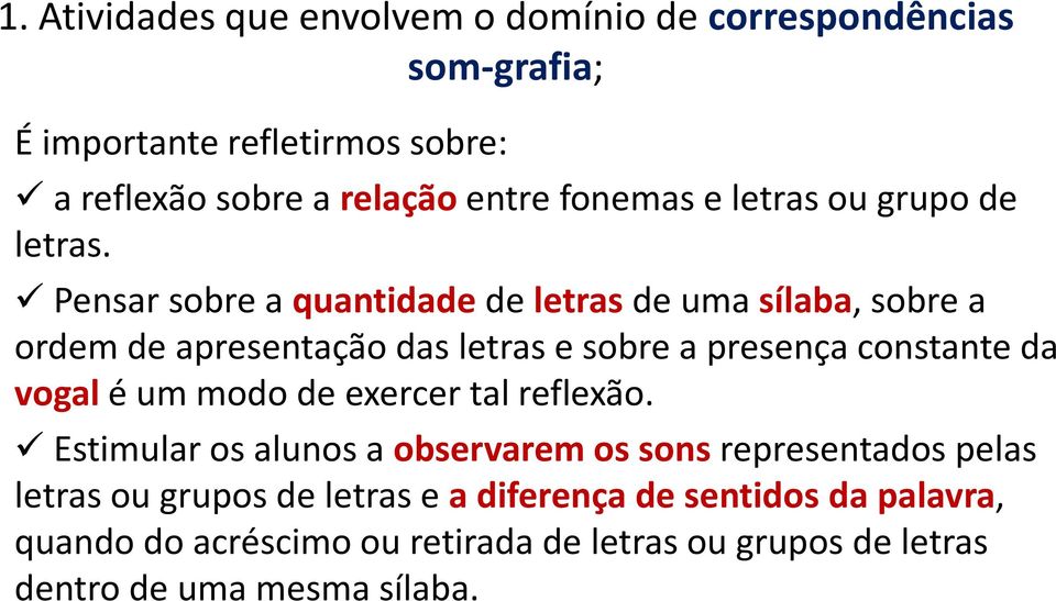 Pensar sobre a quantidadede letrasde uma sílaba, sobre a ordem de apresentação das letras e sobre a presença constante da vogalé um modo