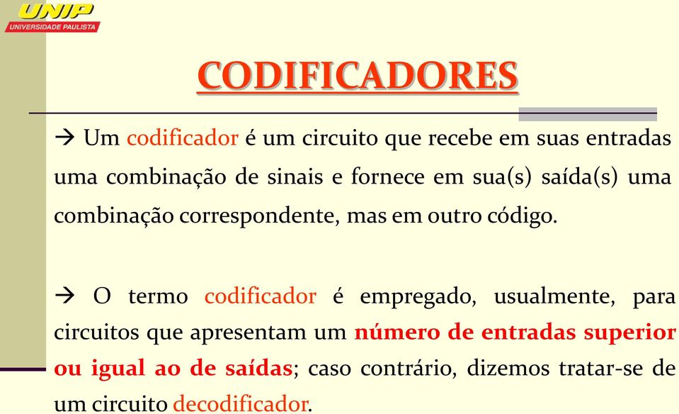 O termo codificador é empregado, usualmente, para circuitos que apresentam um número de