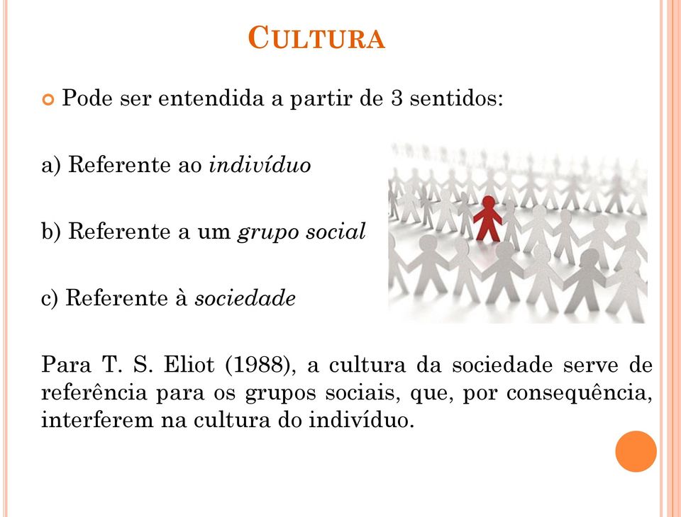 T. S. Eliot (1988), a cultura da sociedade serve de referência para os