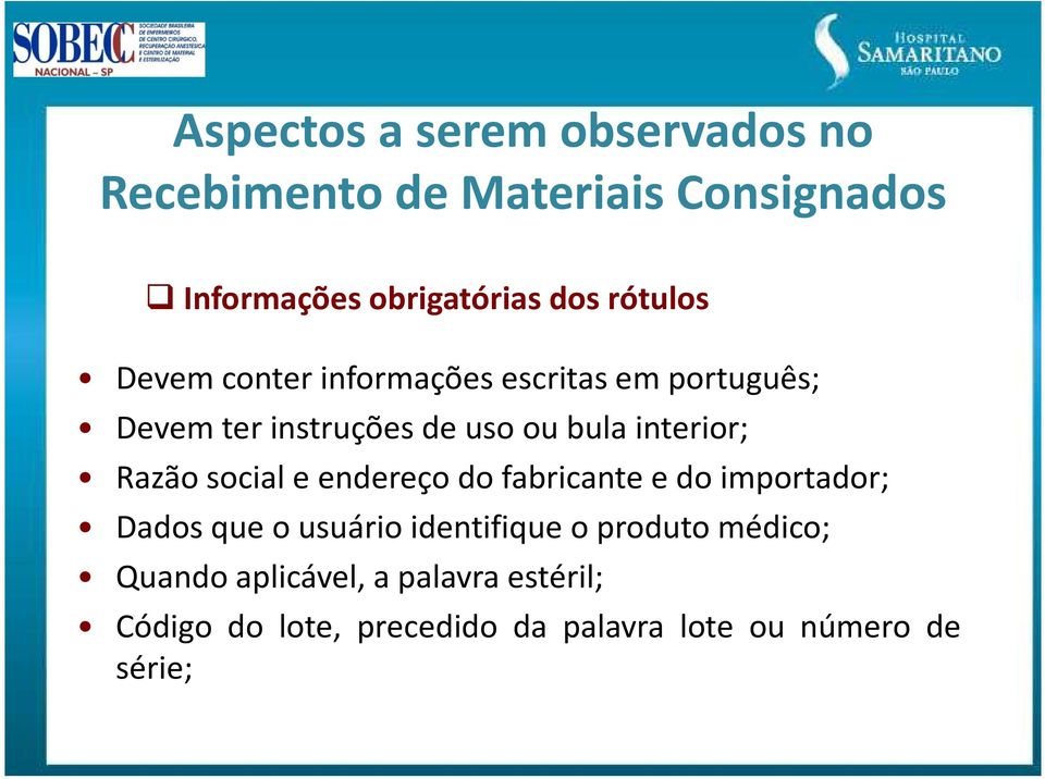 Razão social e endereço do fabricante e do importador; Dados que o usuário identifique o produto