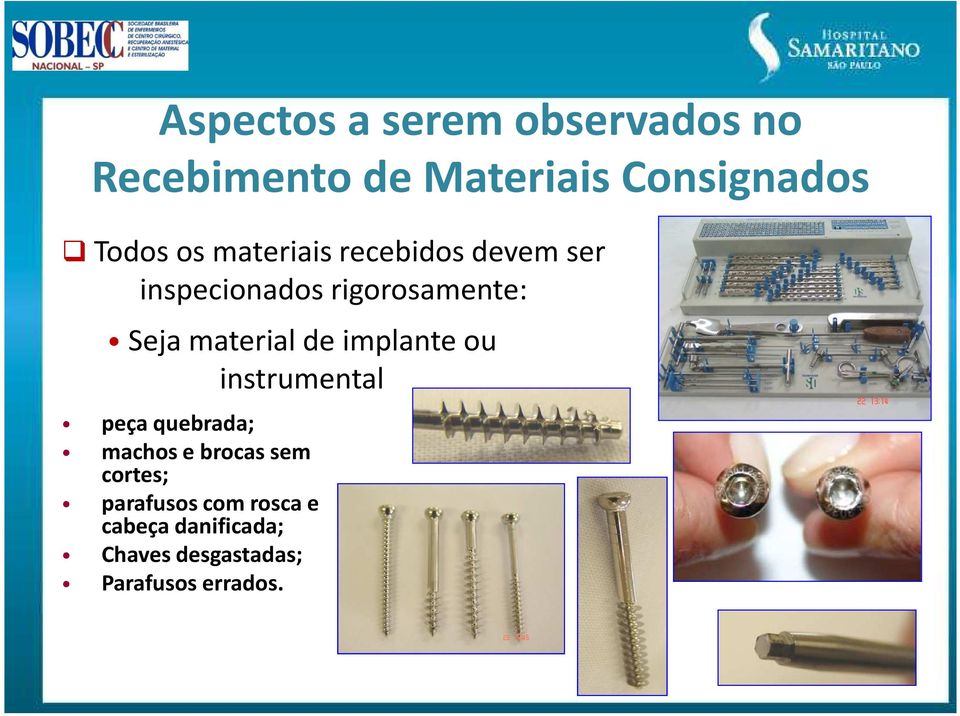 material de implante ou instrumental peça quebrada; machos e brocas sem