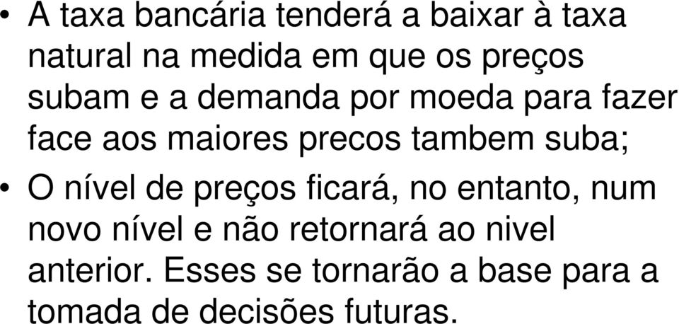 suba; O nível de preços ficará, no entanto, num novo nível e não retornará