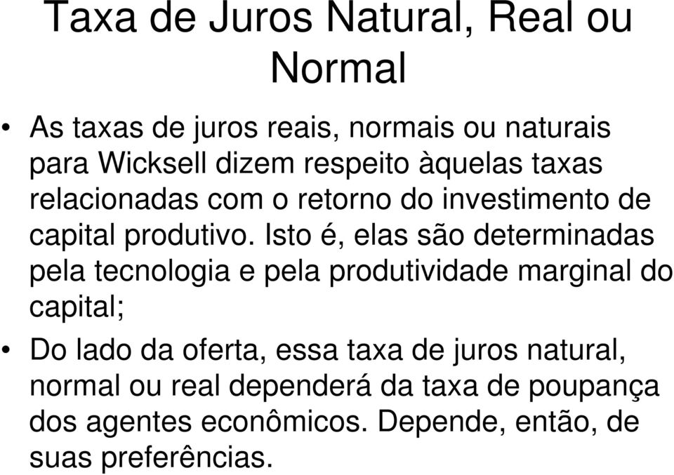 Isto é, elas são determinadas pela tecnologia e pela produtividade marginal do capital; Do lado da oferta,