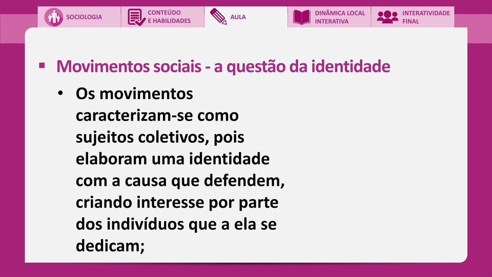 pois elaboram uma identidade com a causa que defendem,