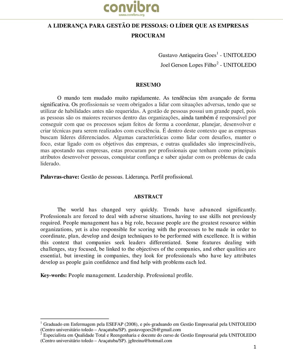 A gestão de pessoas possui um grande papel, pois as pessoas são os maiores recursos dentro das organizações, ainda também é responsável por conseguir com que os processos sejam feitos de forma a