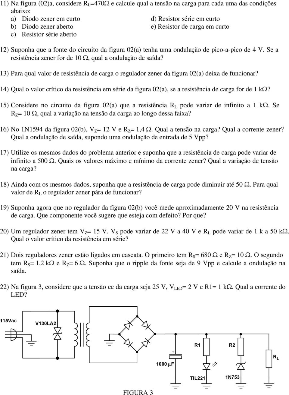 13) Para qual valor de resistência de carga o regulador zener da figura 02(a) deixa de funcionar?