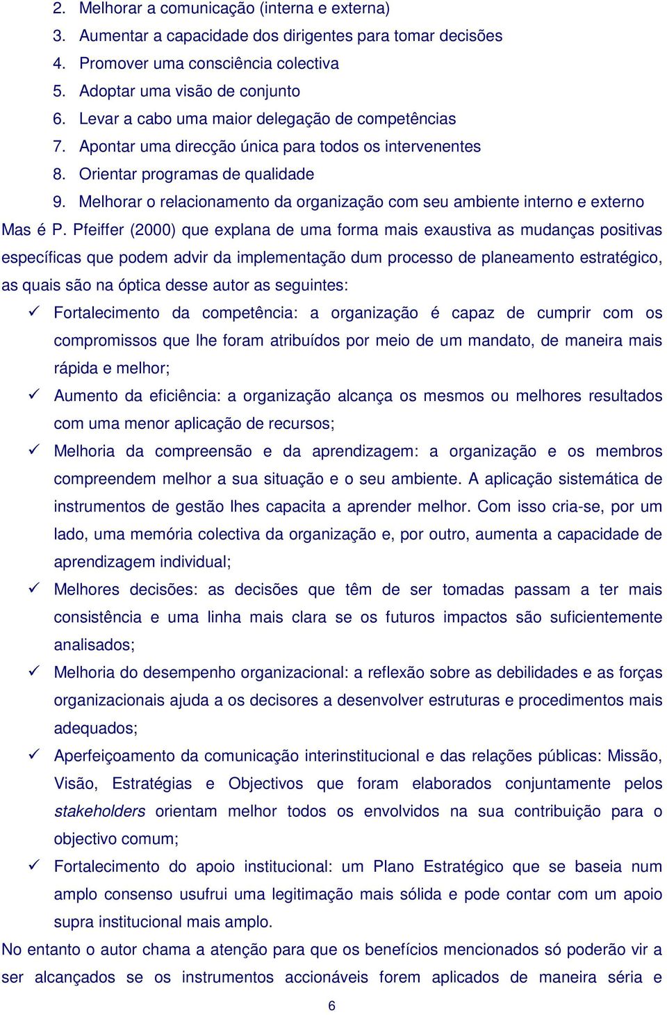 Melhorar o relacionamento da organização com seu ambiente interno e externo Mas é P.