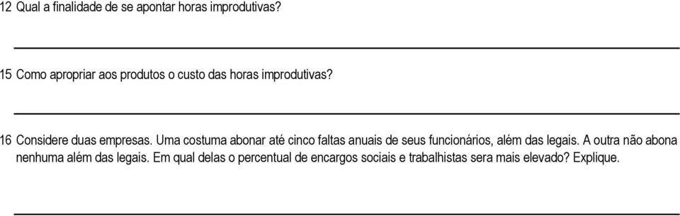 Uma costuma abonar até cinco faltas anuais de seus funcionários, além das legais. A outra não abona nenhuma além das legais.