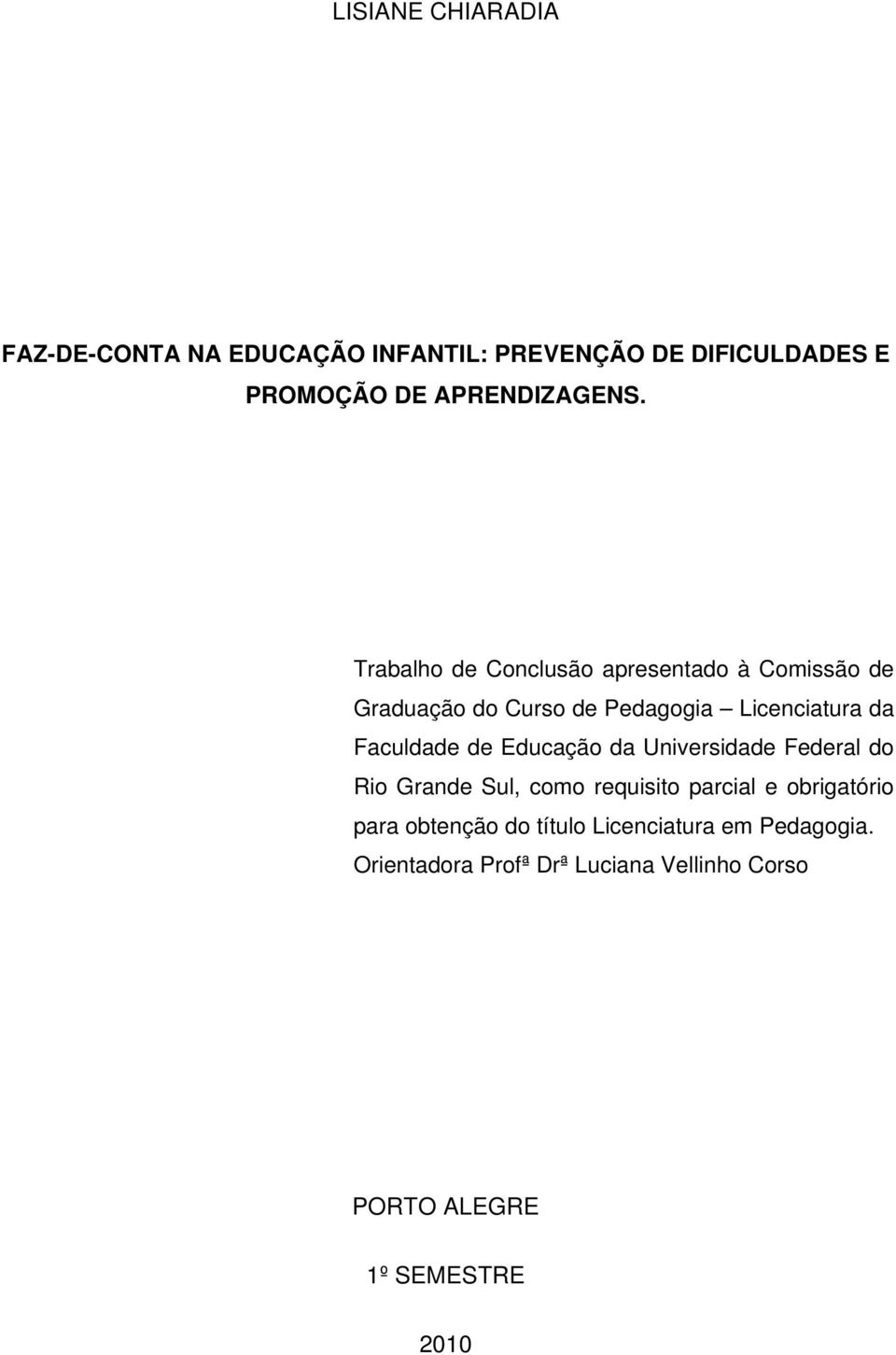 Educação da Universidade Federal do Rio Grande Sul, como requisito parcial e obrigatório para obtenção do