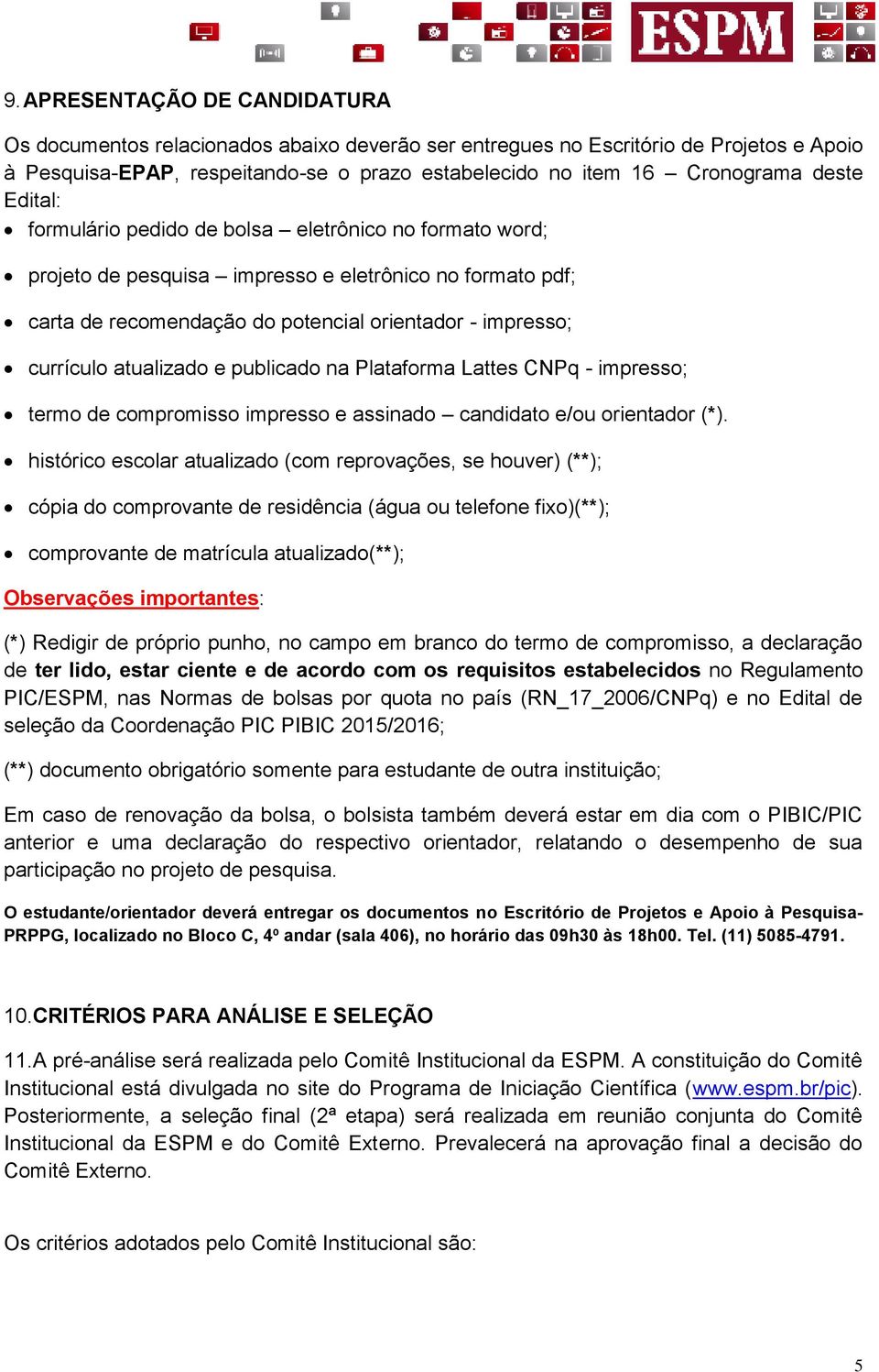 atualizado e publicado na Plataforma Lattes CNPq - impresso; termo de compromisso impresso e assinado candidato e/ou orientador (*).