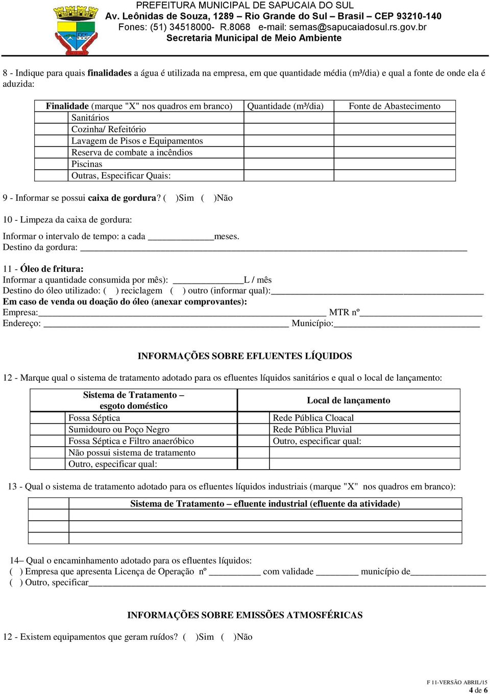 gordura? ( )Sim ( )Não 10 - Limpeza da caixa de gordura: Informar o intervalo de tempo: a cada meses.