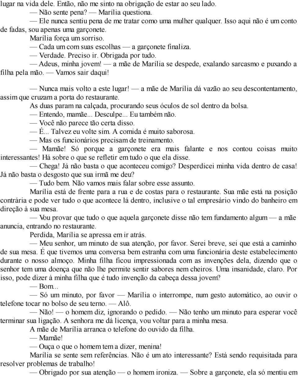a mãe de Marília se despede, exalando sarcasmo e puxando a filha pela mão. Vamos sair daqui! Nunca mais volto a este lugar!