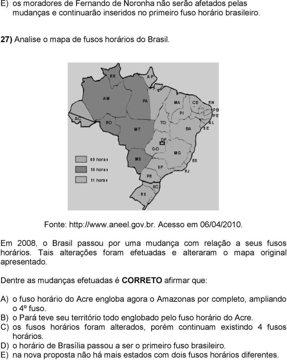 Dentre as mudanças efetuadas é CORRETO afirmar que: A) o fuso horário do Acre engloba agora o Amazonas por completo, ampliando o 4º fuso.