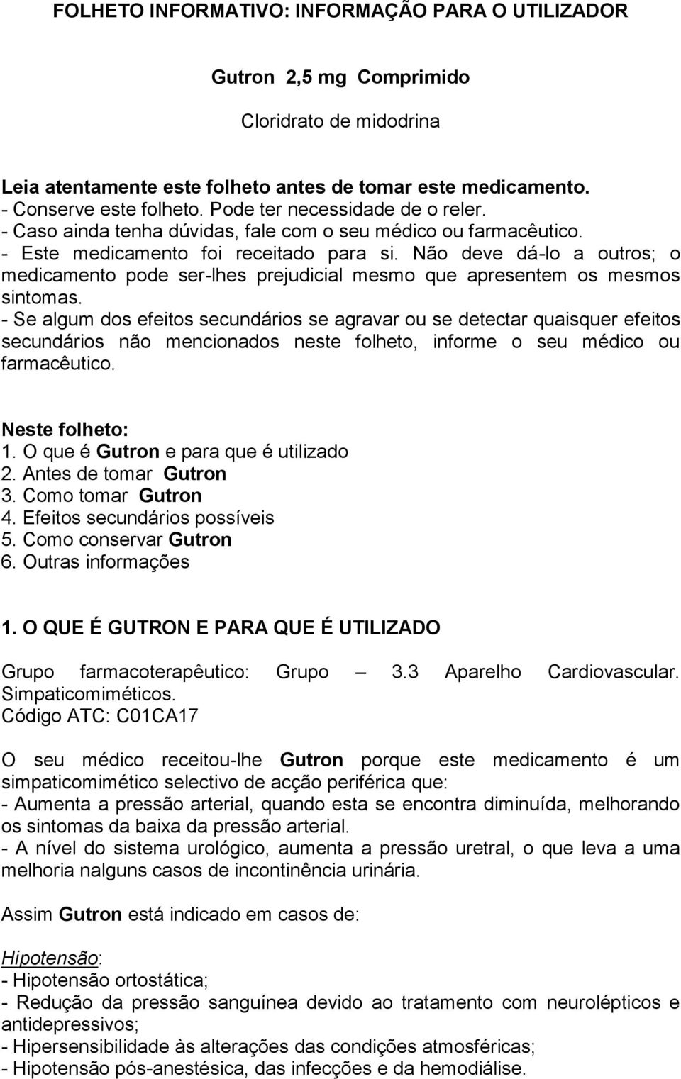 Não deve dá-lo a outros; o medicamento pode ser-lhes prejudicial mesmo que apresentem os mesmos sintomas.