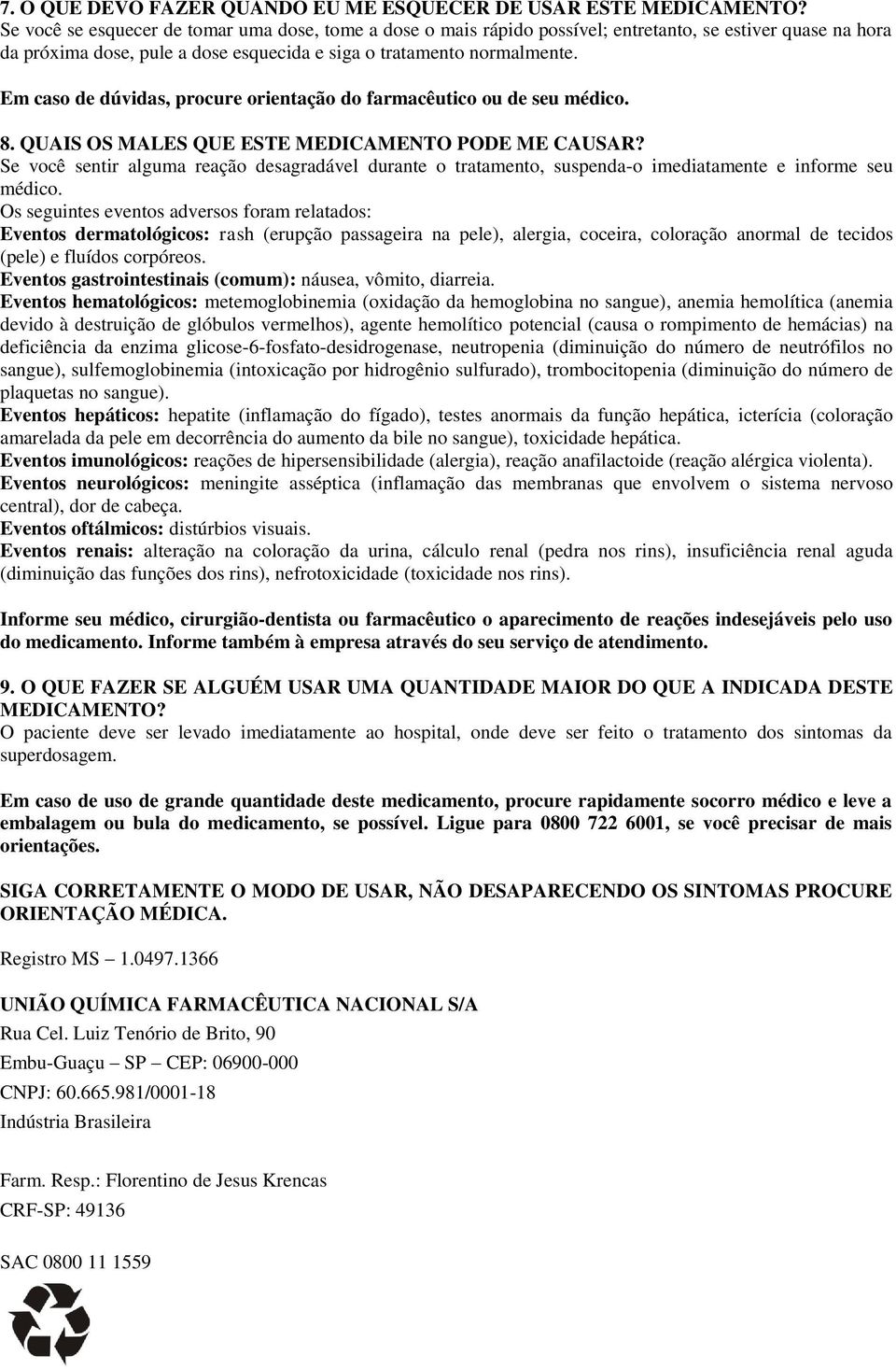 Em caso de dúvidas, procure orientação do farmacêutico ou de seu médico. 8. QUAIS OS MALES QUE ESTE MEDICAMENTO PODE ME CAUSAR?