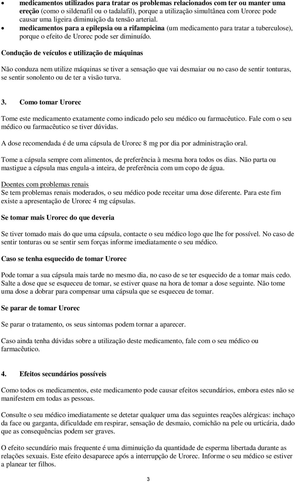 Condução de veículos e utilização de máquinas Não conduza nem utilize máquinas se tiver a sensação que vai desmaiar ou no caso de sentir tonturas, se sentir sonolento ou de ter a visão turva. 3.