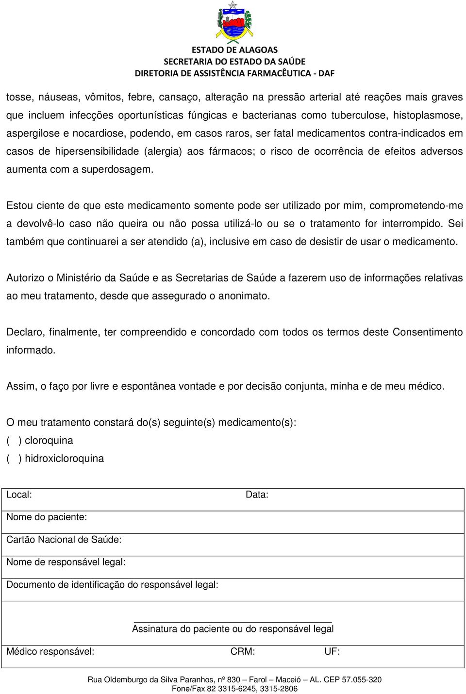 superdosagem. Estou ciente de que este medicamento somente pode ser utilizado por mim, comprometendo-me a devolvê-lo caso não queira ou não possa utilizá-lo ou se o tratamento for interrompido.