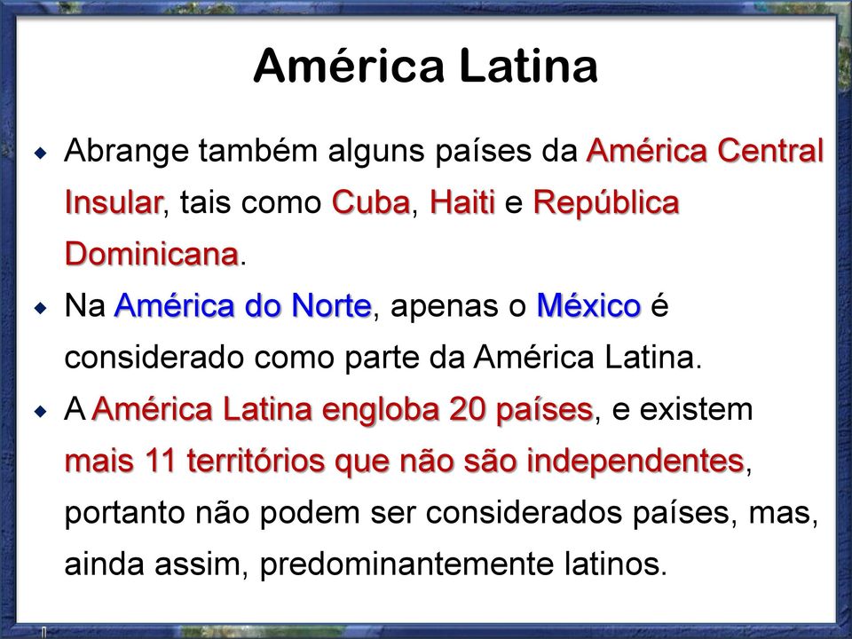 Na América do Norte, apenas o México é considerado como parte da América Latina.