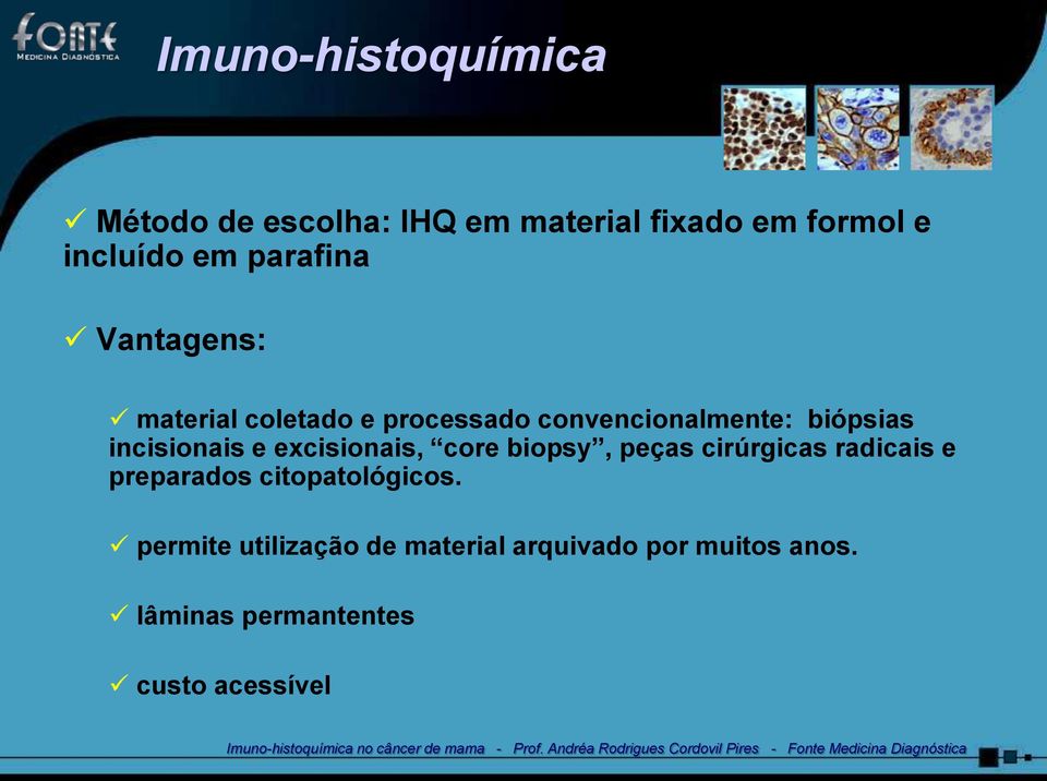 incisionais e excisionais, core biopsy, peças cirúrgicas radicais e preparados