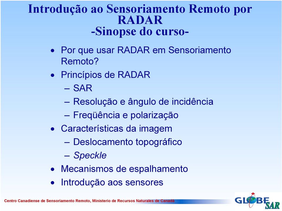 Princípios de RADAR SAR Resolução e ângulo de incidência Freqüência e