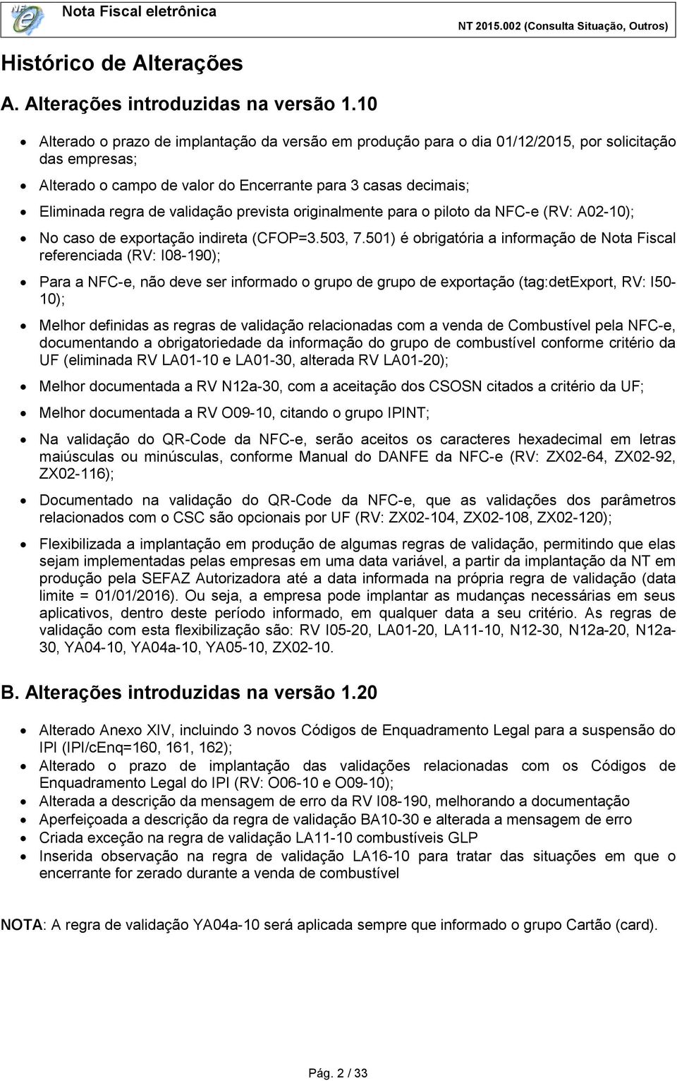 validação prevista originalmente para o piloto da NFC-e (RV: A02-10); No caso de exportação indireta (CFOP=3.503, 7.