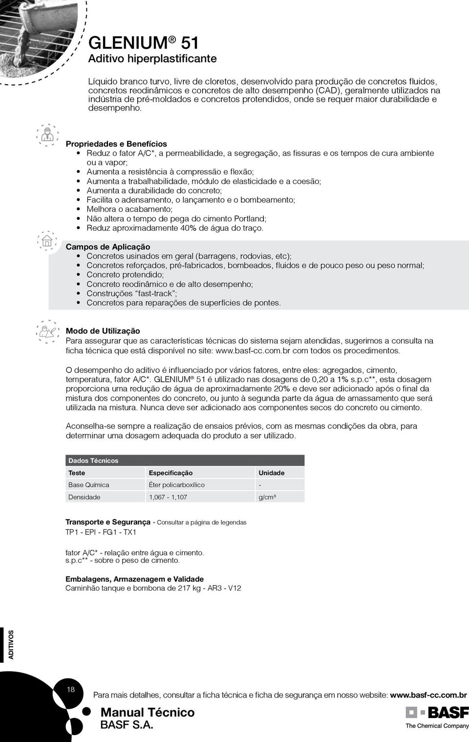 Reduz o fator A/C*, a permeabilidade, a segregação, as fissuras e os tempos de cura ambiente ou a vapor; Aumenta a resistência à compressão e flexão; Aumenta a trabalhabilidade, módulo de