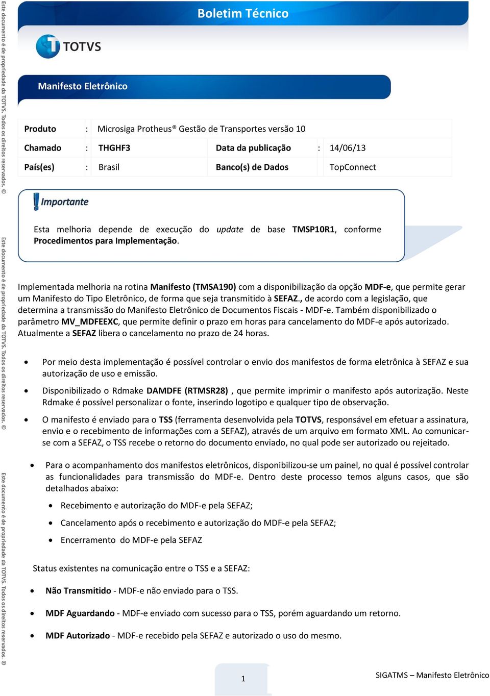 Implementada melhoria na rotina Manifesto (TMSA190) com a disponibilização da opção MDF-e, que permite gerar um Manifesto do Eletrônico, de forma que seja transmitido à SEFAZ.