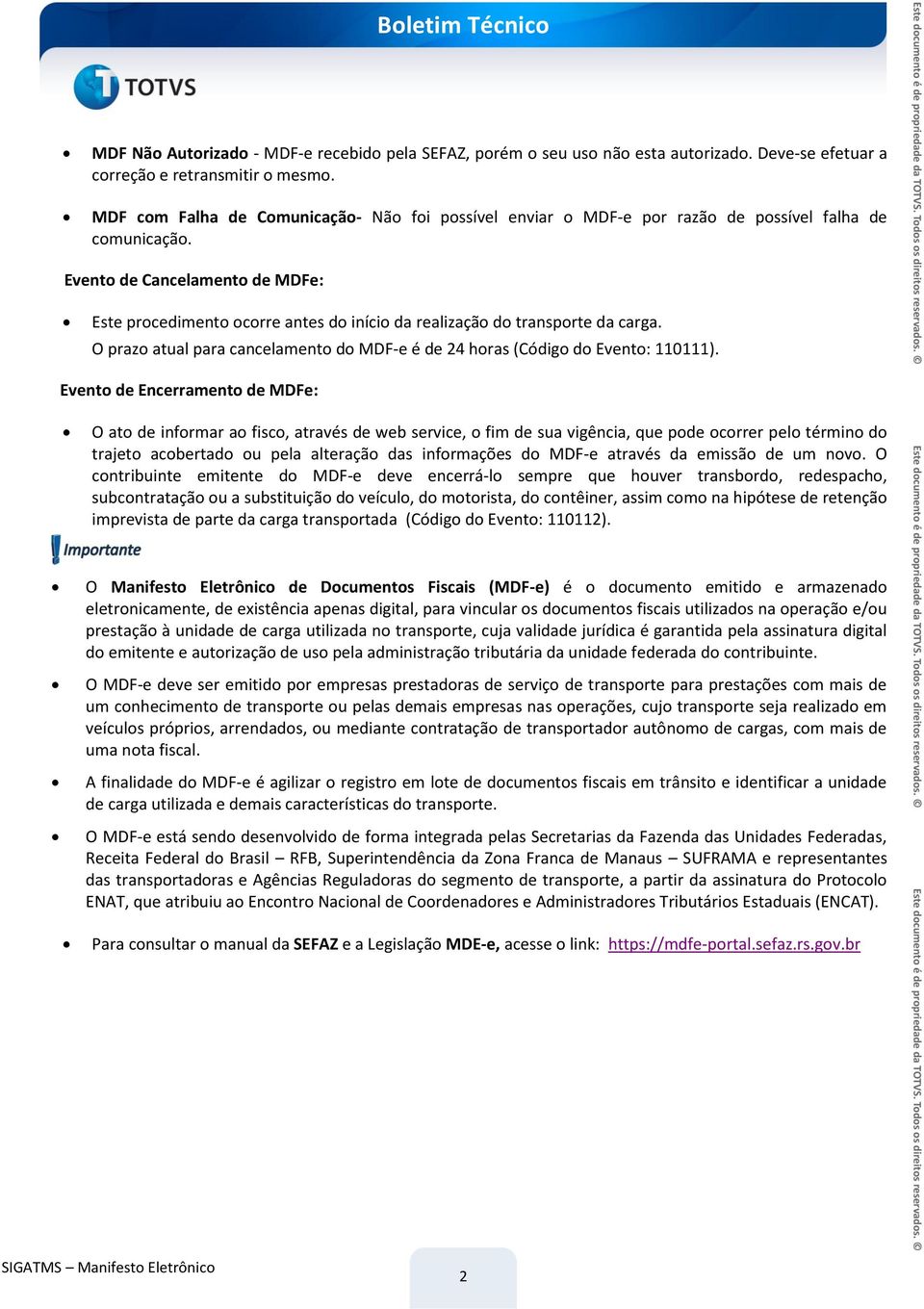 Evento de Cancelamento de MDFe: Este procedimento ocorre antes do início da realização do transporte da carga. O prazo atual para cancelamento do MDF-e é de 24 horas (Código do Evento: 110111).