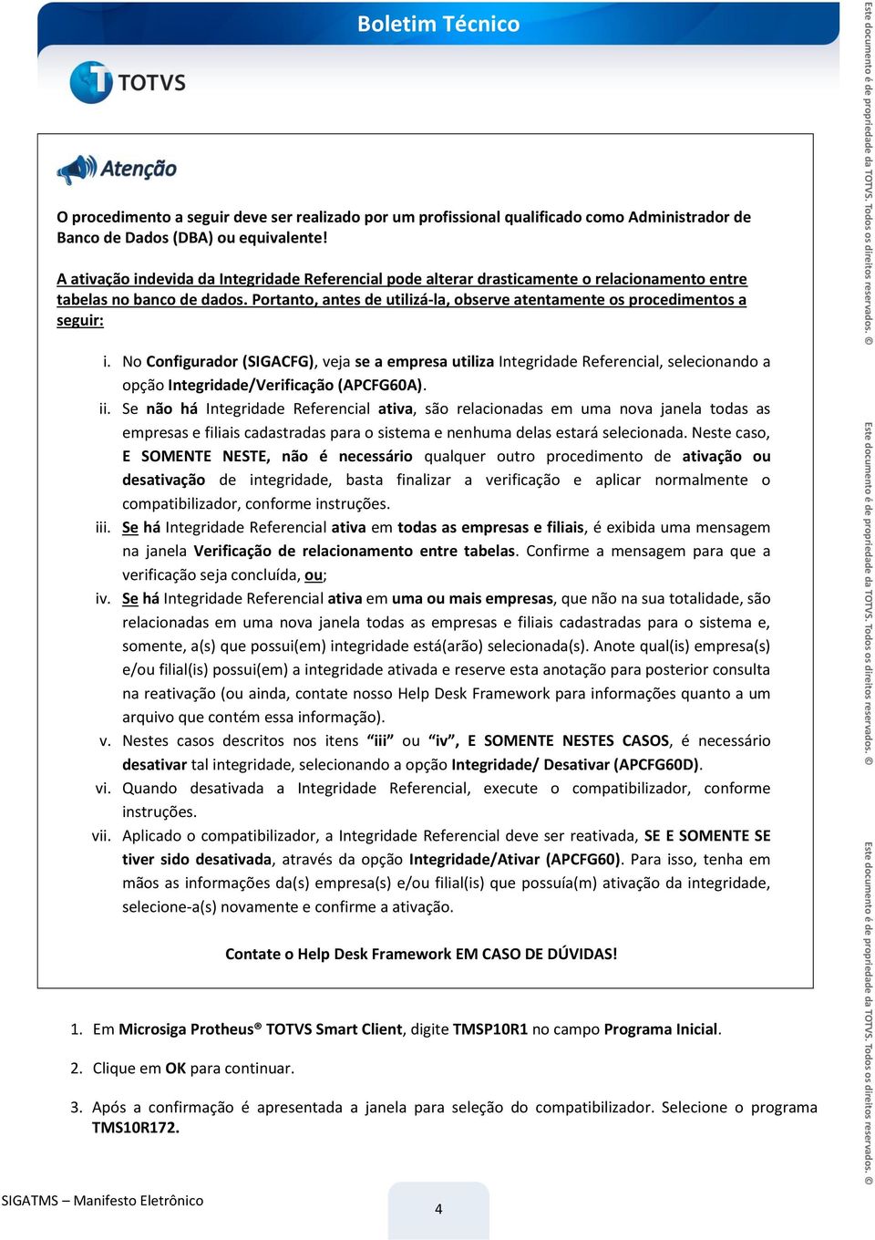 Portanto, antes de utilizá-la, observe atentamente os procedimentos a seguir: i.