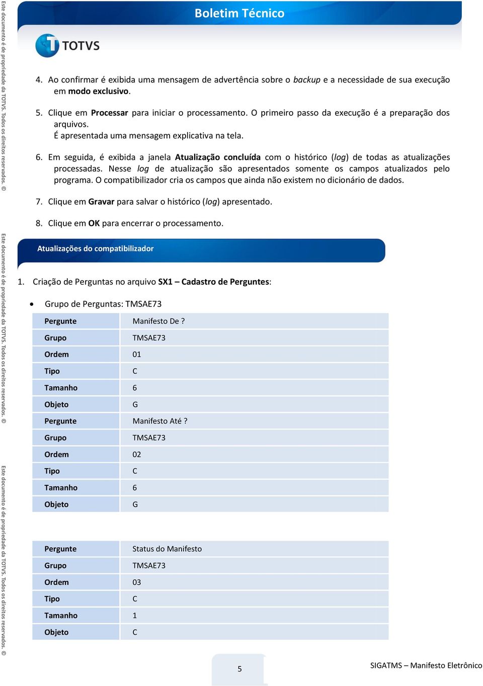 Em seguida, é exibida a janela Atualização concluída com o histórico (log) de todas as atualizações processadas. Nesse log de atualização são apresentados somente os campos atualizados pelo programa.