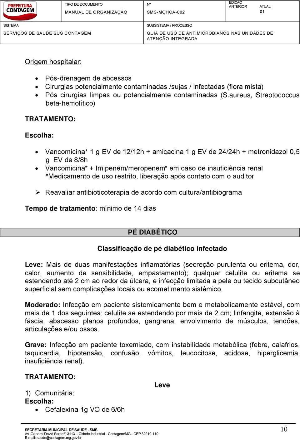 *Medicamento de uso restrito, liberaüáo apçs contato com o auditor Reavaliar antibioticoterapia de acordo com cultura/antibiograma Tempo de tratamento: mãnimo de 14 dias PÉ DIABÉTICO Classificação de