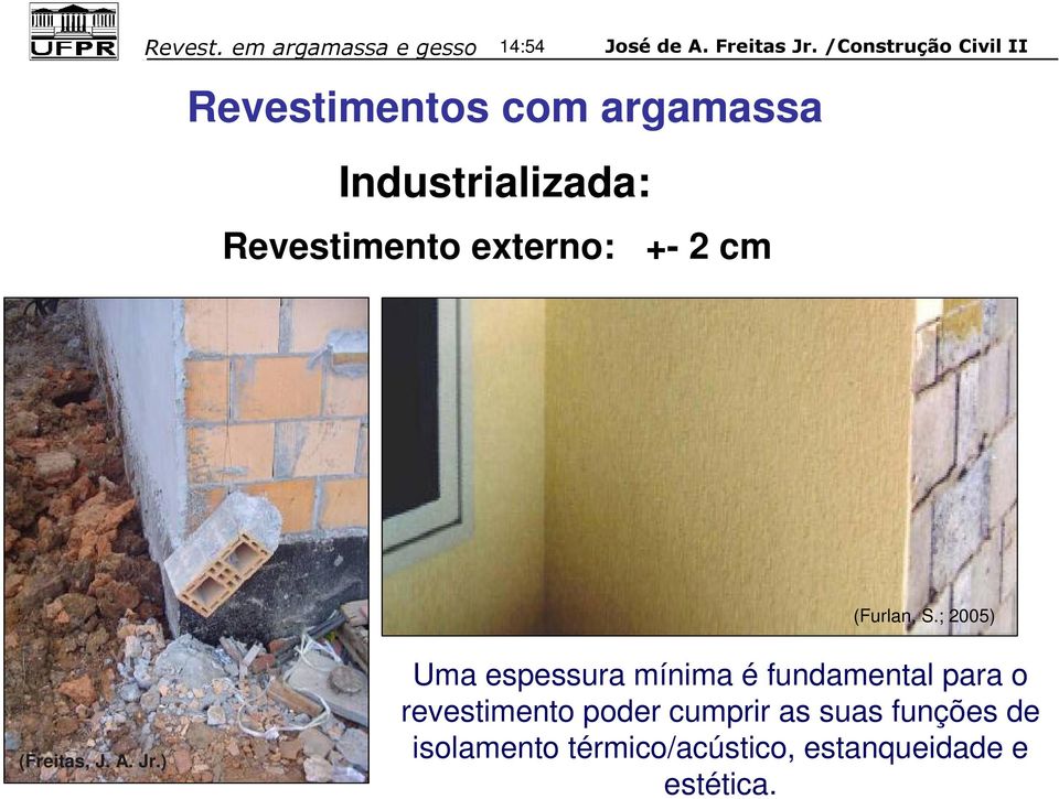 ) Uma espessura mínima é fundamental para o revestimento poder