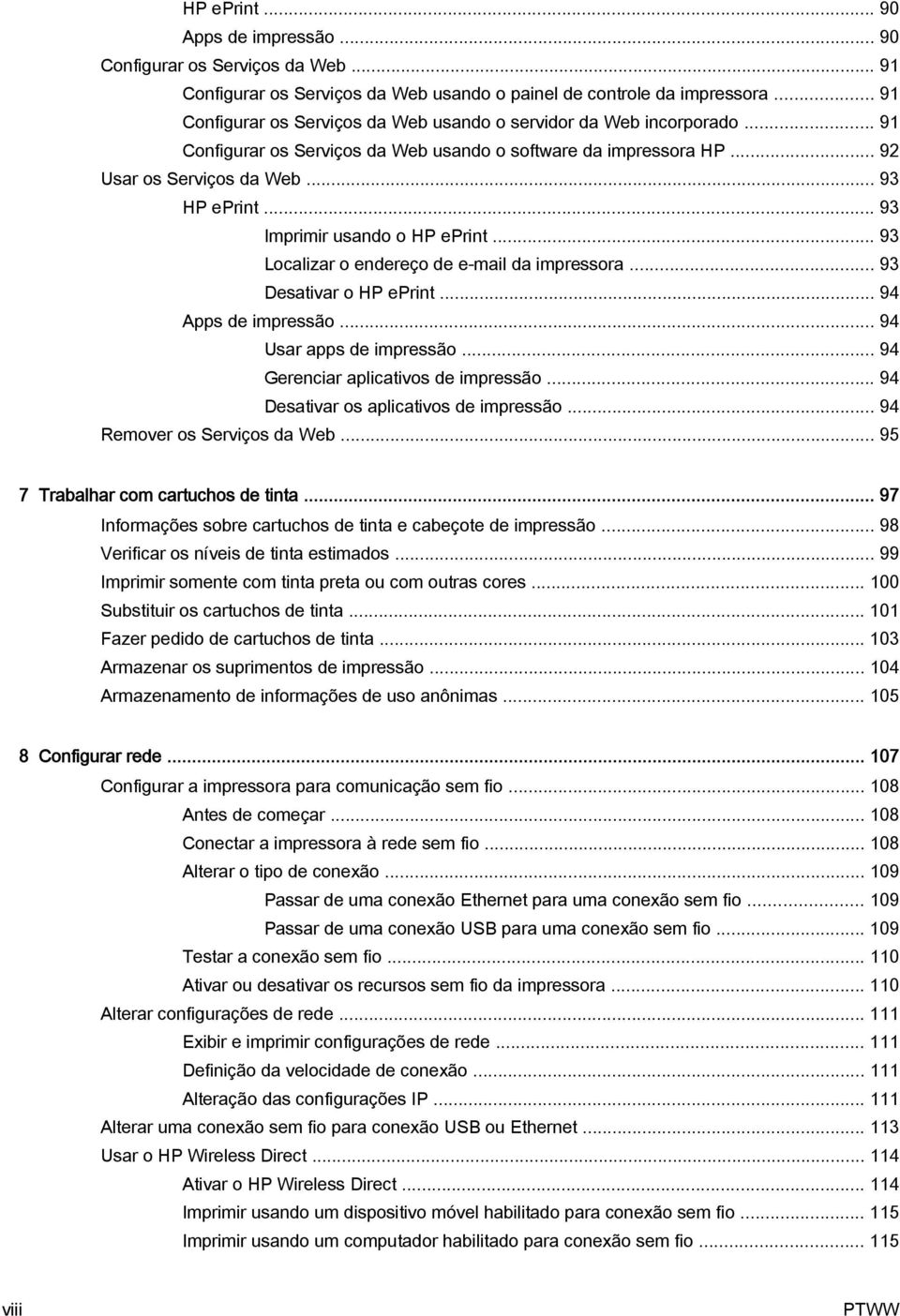 .. 93 Imprimir usando o HP eprint... 93 Localizar o endereço de e-mail da impressora... 93 Desativar o HP eprint... 94 Apps de impressão... 94 Usar apps de impressão.