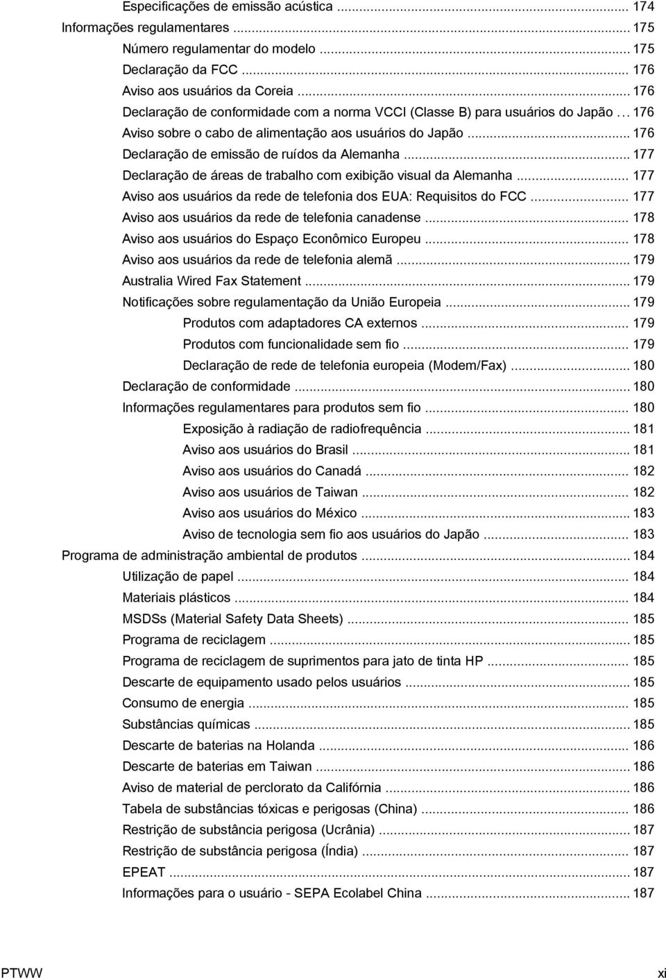 .. 177 Declaração de áreas de trabalho com exibição visual da Alemanha... 177 Aviso aos usuários da rede de telefonia dos EUA: Requisitos do FCC... 177 Aviso aos usuários da rede de telefonia canadense.