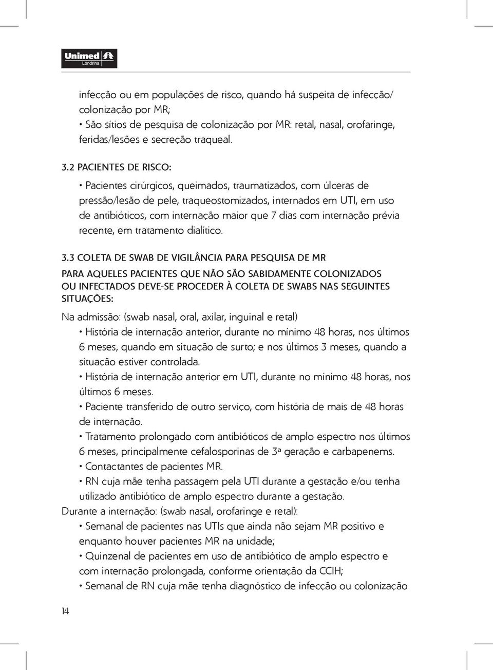 dias com internação prévia recente, em tratamento dialítico. 3.