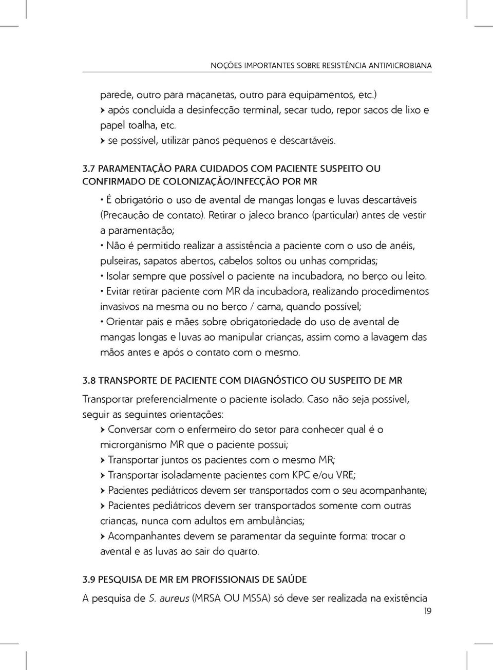 7 PARAMENTAÇÃO PARA CUIDADOS COM PACIENTE SUSPEITO OU CONFIRMADO DE COLONIZAÇÃO/INFECÇÃO POR MR É obrigatório o uso de avental de mangas longas e luvas descartáveis (Precaução de contato).