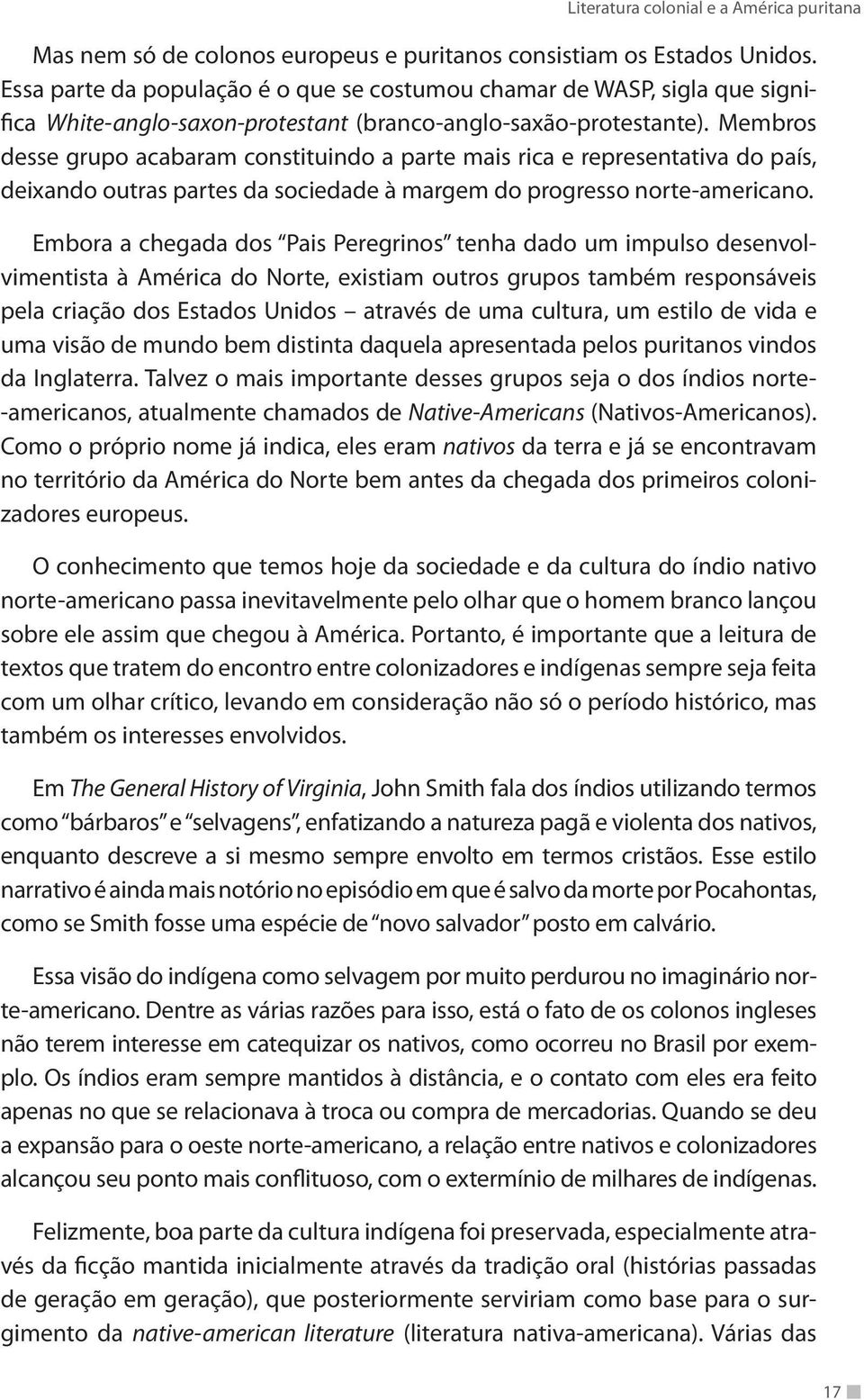 Membros desse grupo acabaram constituindo a parte mais rica e representativa do país, deixando outras partes da sociedade à margem do progresso norte-americano.