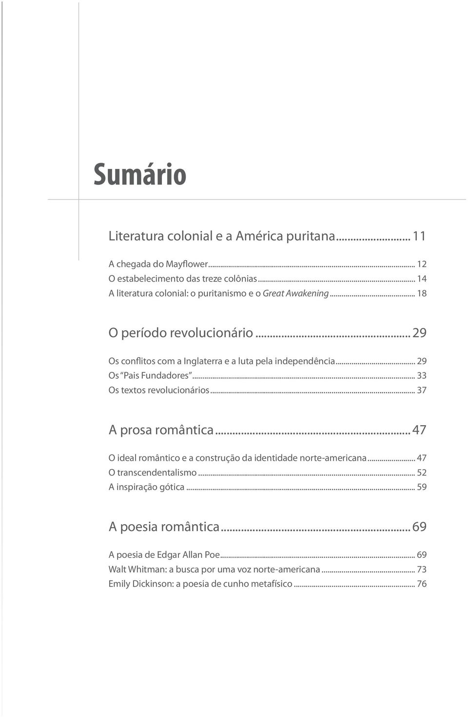 .. 29 Os Pais Fundadores... 33 Os textos revolucionários... 37 A prosa romântica... 47 O ideal romântico e a construção da identidade norte-americana.