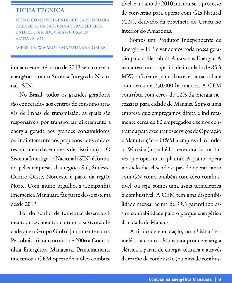 consumidores, ou indiretamente aos pequenos consumidores por meio das empresas de distribuição.