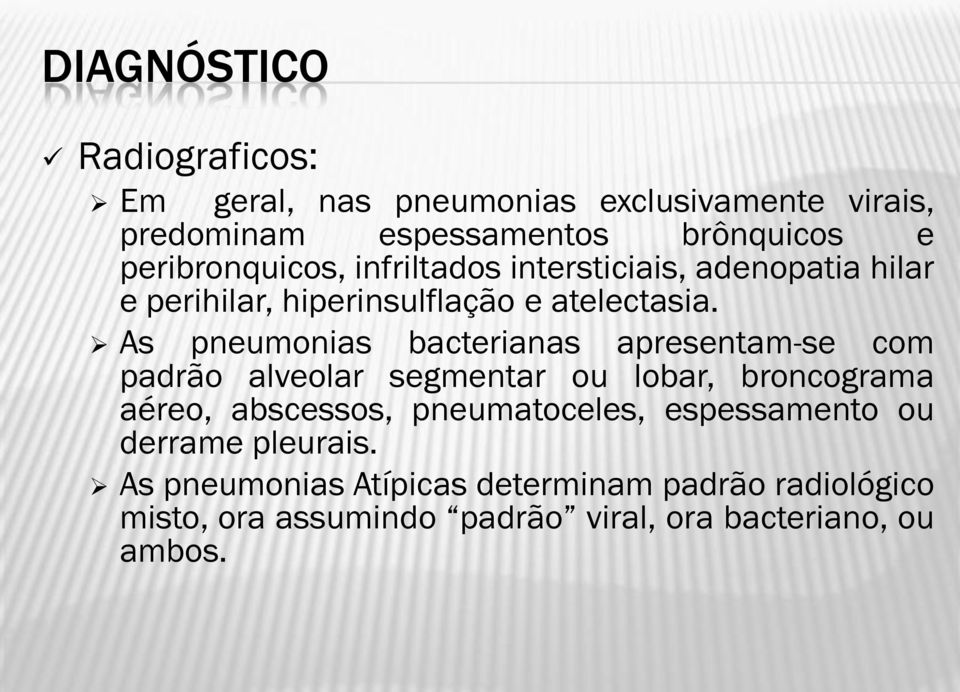 As pneumonias bacterianas apresentam-se com padrão alveolar segmentar ou lobar, broncograma aéreo, abscessos,