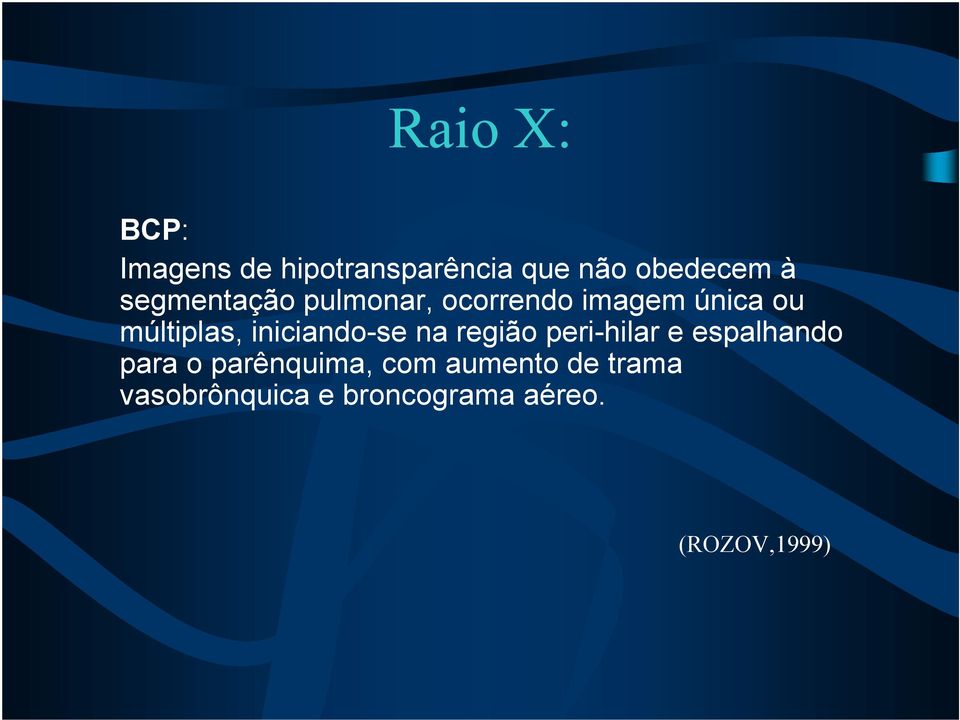 iniciando-se na região peri-hilar e espalhando para o