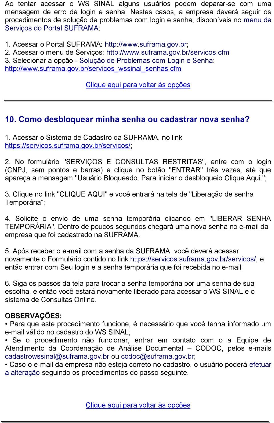 gov.br; 2. Acessar o menu de Serviços: http://www.suframa.gov.br/servicos.cfm 3. Selecionar a opção - Solução de Problemas com Login e Senha: http://www.suframa.gov.br/servicos_wssinal_senhas.cfm 10.