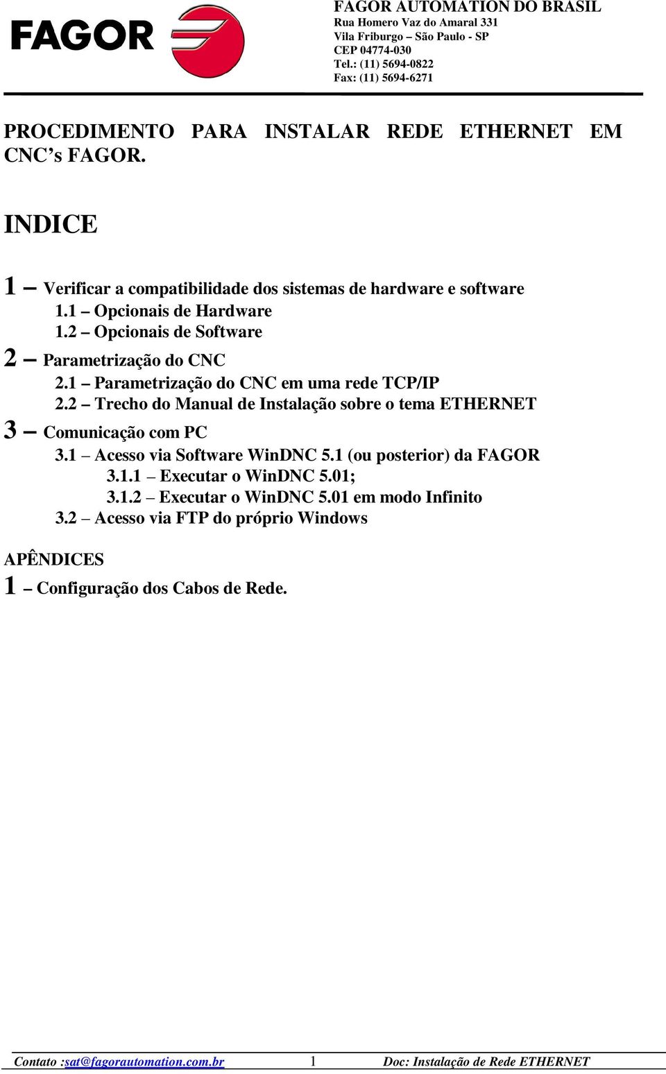 2 Trecho do Manual de Instalação sobre o tema ETHERNET 3 Comunicação com PC 3.1 Acesso via Software WinDNC 5.1 (ou posterior) da FAGOR 3.
