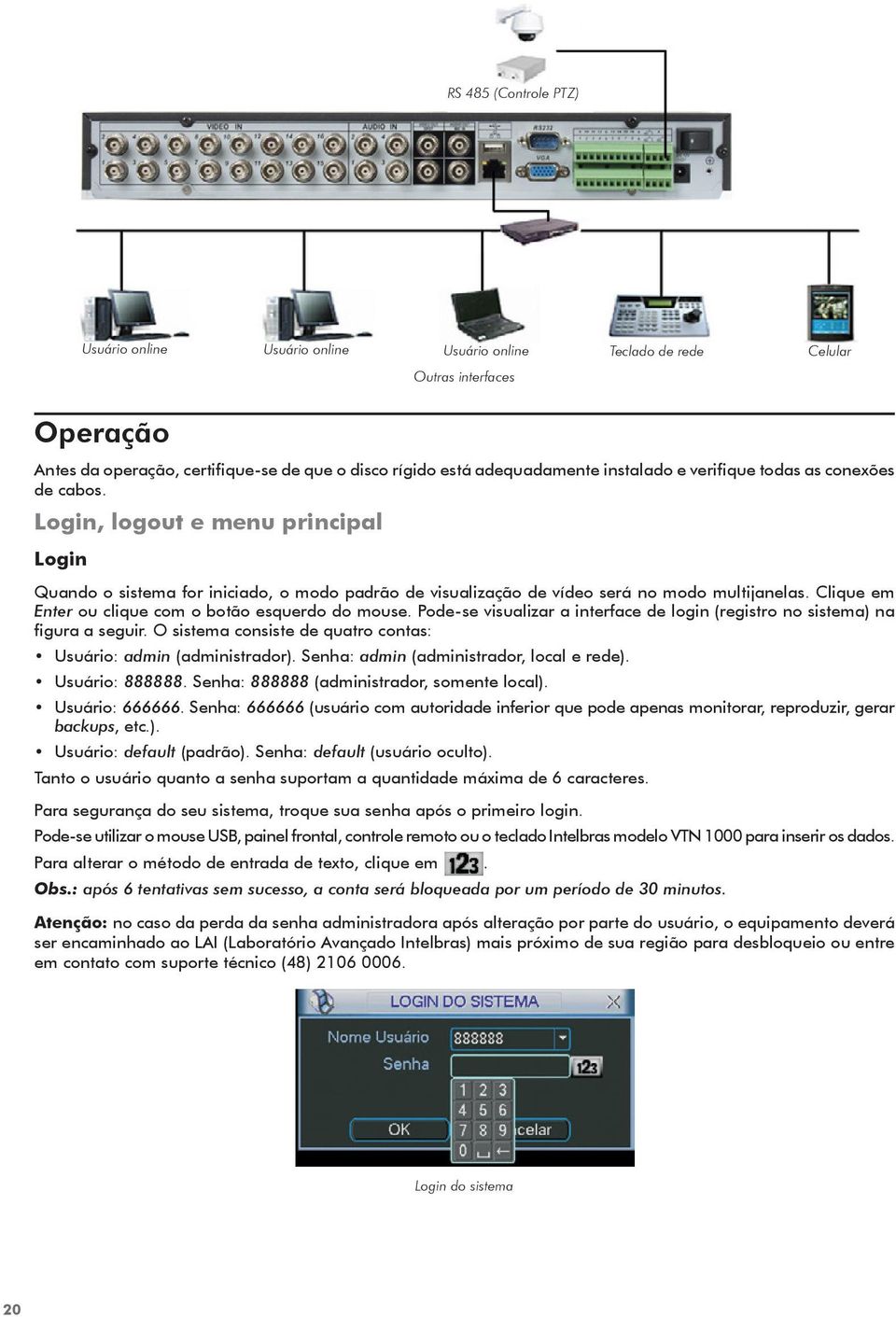 Clique em Enter ou clique com o botão esquerdo do mouse. Pode-se visualizar a interface de login (registro no sistema) na figura a seguir.