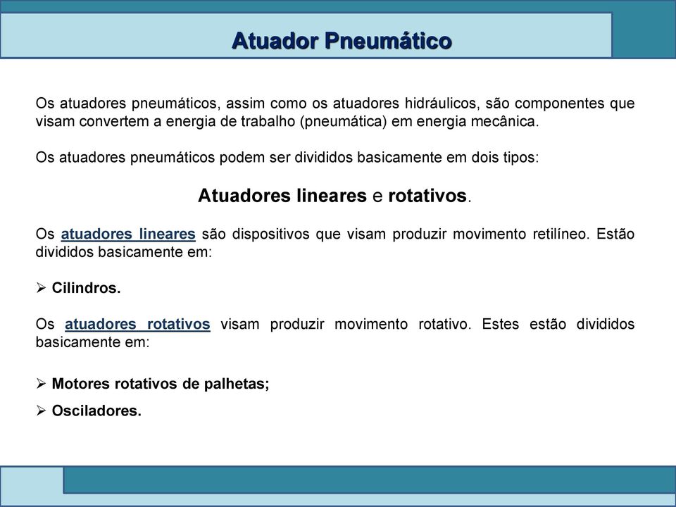 Os atuadores pneumáticos podem ser divididos basicamente em dois tipos: Atuadores lineares e rotativos.